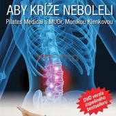 DVD - ABY KRÍŽE NEBOLELI - Pilates Medical s MUDr. Monikou Klenkovou - 74 cvikov